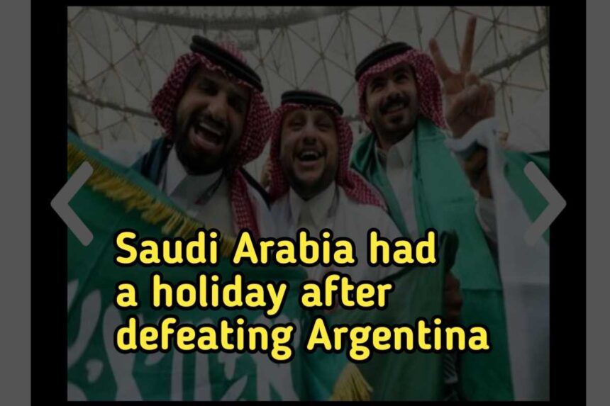 Saudi Arabia had a holiday after defeating Argentina